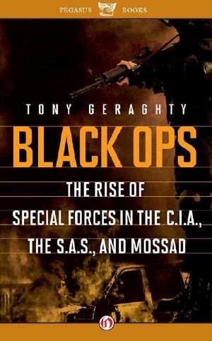 Black Ops · the Rise of Special Forces in the C.I.A., the S.A.S., and Mossad