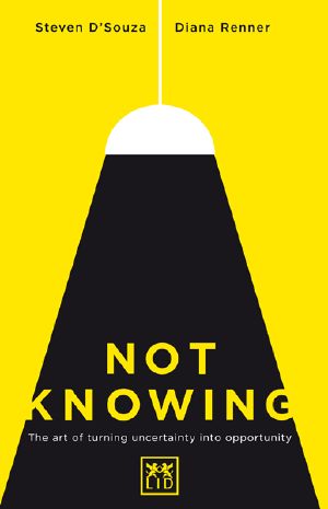 Not Knowing · The Art of Turning Uncertainty into Opportunity