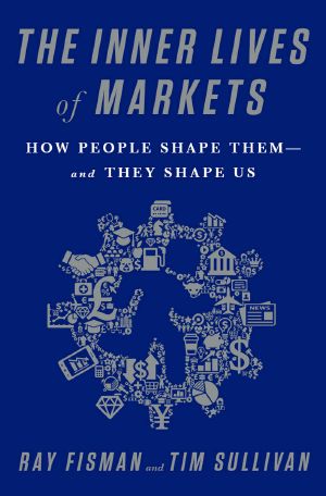 The Inner Lives of Markets · How People Shape ThemAnd They Shape Us