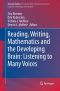 Reading, Writing, Mathematics and the Developing Brain · Listening to Many Voices