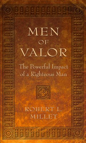 Men of Valor · the Powerful Impact of a Righteous Man