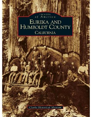 Eureka and Humboldt County · California (Images of America)