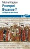 Pourquoi Byzance ? Un Empire De Onze Siècles