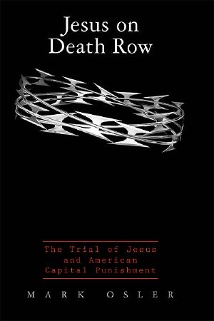 Jesus on Death Row · the Trial of Jesus and American Capital Punishment