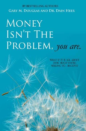 Money Isn't the Problem, You Are · What if It Is About All About How Much You Are Willing to Receive?