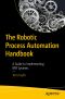 The Robotic Process Automation Handbook, A Guide to Implementing RPA Systems