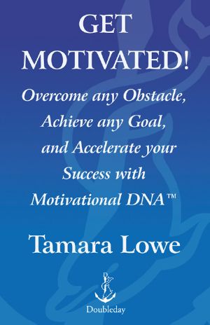 Get Motivated! · Overcome Any Obstacle, Achieve Any Goal, and Accelerate Your Success With Motivational DNA