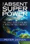 The Absent Superpower · the Shale Revolution and a World Without America