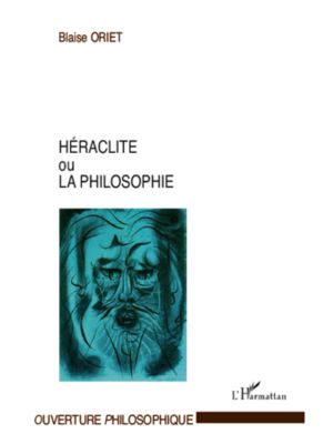 Héraclite Ou La Philosophie (Ouverture Philosophique)