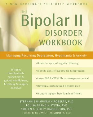 The Bipolar II Disorder Workbook · Managing Recurring Depression, Hypomania, and Anxiety