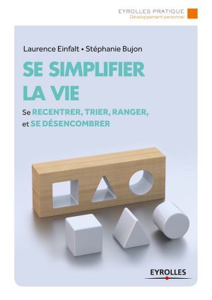 Se simplifier la vie · Se recentrer, trier, ranger et se désencombrer