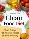 Clean Food Diet · Avoid Processed Foods and Eat Clean With Few Simple Lifestyle Changes(free Nutrition Recipes)(natural Food Recipes) (Special Diet Cookbooks & Vegetarian Recipes Collection Book 4)