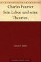 Charles Fourier Sein Leben und seine Theorien.