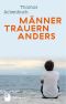 Mnner trauern anders · Was ihnen hilft und guttut