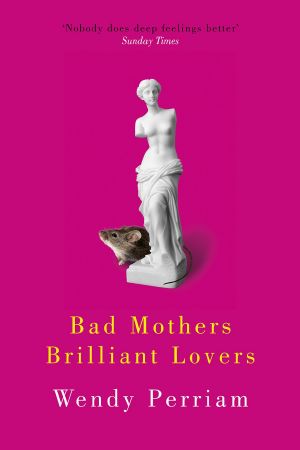 Bad Mothers Brilliant Lovers