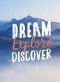 Dream. Explore. Discover