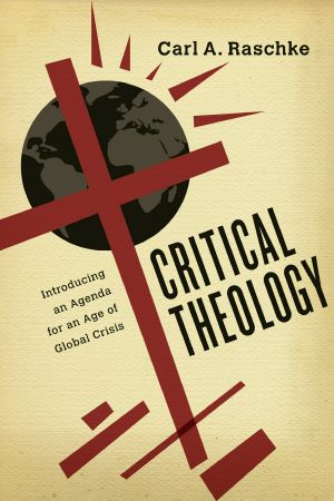 Critical Theology · Introducing an Agenda for an Age of Global Crisis