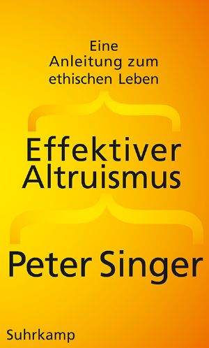 Effektiver Altruismus · Eine Anleitung zum ethischen Leben