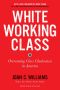 White Working Class, With a New Foreword by Mark Cuban and a New Preface by the Author