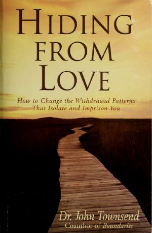 Hiding from love : how to change the withdrawal patterns that isolate and imprison you : now with discussion guide