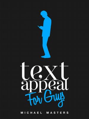 TextAppeal - for Guys! · The Ultimate Texting Guide by Michael Masters (2012-02-10)