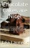 Chocolate Cakes are Nice! : Successful and easy preparation. For beginners and professionals. The best recipes designed for every taste.