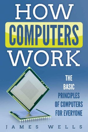 How Computers Work · The Basic Principles of Computers For Everyone