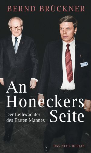 An Honeckers Seite · Der Leibwächter des Ersten Mannes