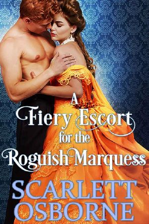 A Fiery Escort for the Roguish Marquess · A Steamy Historical Regency Romance Novel