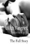 With Regret · The Full Story