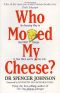 Who Moved My Cheese? · an Amazing Way to Deal With Change in Your Work and in Your Life