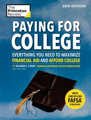 Paying for College, 2019 Edition, Everything You Need to Maximize Financial Aid and Afford College