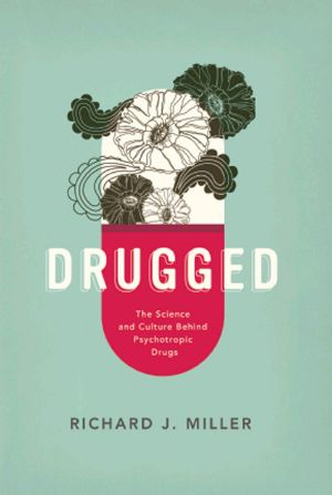 Drugged · the Science and Culture Behind Psychotropic Drugs