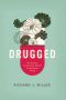 Drugged · the Science and Culture Behind Psychotropic Drugs