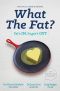 What the Fat? · Fat's IN · Sugar's OUT Practical guide and recipes