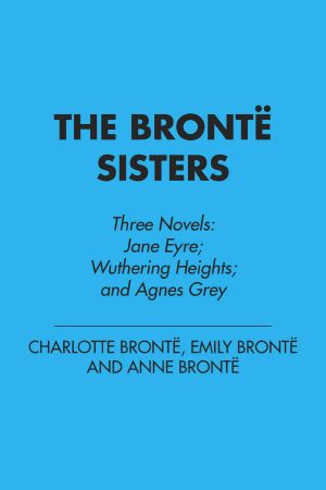 The Bronte Sisters:  Three Novels, Three Novels: Jane Eyre; Wuthering Heights; and Agnes Grey (Penguin Classics Deluxe Edition)