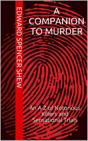 A Companion to Murder · An A-Z of Notorious Killers and Sensational Trials