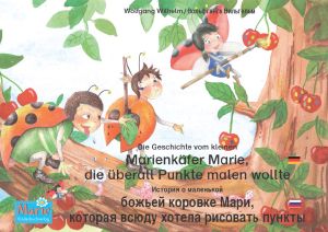 Die Geschichte vom kleinen Marienkäfer Marie, die überall Punkte malen wollte · Deutsch-Russisch