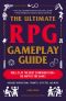 The Ultimate RPG Gameplay Guide · Role-Play the Best Campaign Ever—No Matter the Game! (The Ultimate RPG Guide Series)