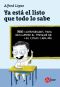 Ya Está El Listo Que Todo Lo Sabe · 366 Curiosidades Para Saber El Porqué De Las Cosas