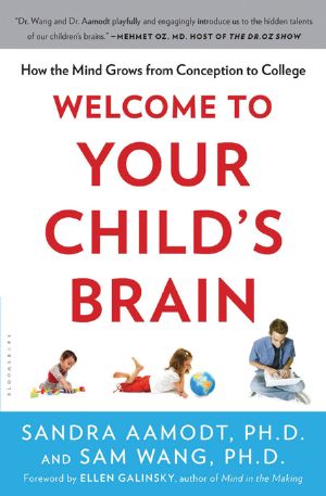 Welcome to Your Child's Brain · How the Mind Grows From Conception to College