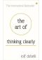 The Art of Thinking Clearly · Better Thinking, Better Decisions