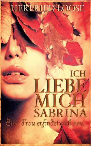 Ich liebe mich Sabrina · Eine Frau erfindet sich neu