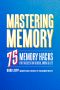 Mastering Memory · 75 Memory Hacks for Success in School, Work, and Life