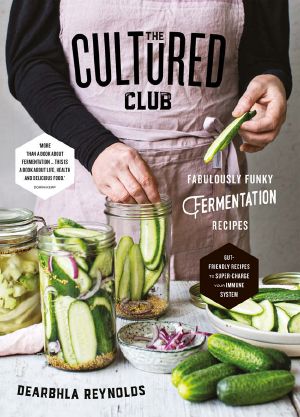 The Cultured Club: Fabulous Funky Fermentation Recipes