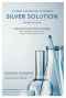 A New Fighting Chance · Silver Solution · A Quantum Leap in Silver Technology · How Molecular Structuring Safely Destroys Bacteria, Viruses and Yeast.