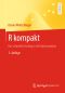 R kompakt · Der schnelle Einstieg in die Datenanalyse · 3.Auflage