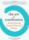 The Art of Confession · Renewing Yourself Through the Practice of Honesty