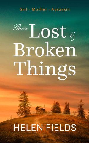 These Lost & Broken Things · A Historical Fiction Novel