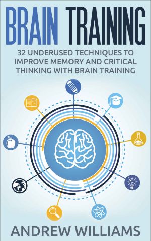 Brain Training · 32 Underused Techniques to Improve Memory and Critical Thinking With Brain Training (Improve Your Learning Book 1)